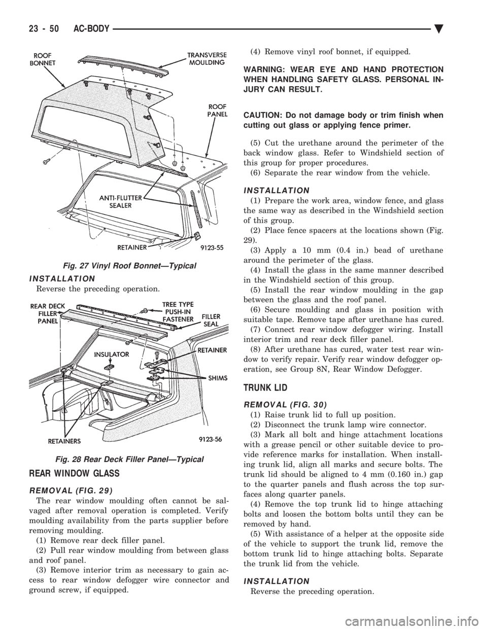 CHEVROLET DYNASTY 1993  Service Manual INSTALLATION
Reverse the preceding operation.
REAR WINDOW GLASS
REMOVAL (FIG. 29)
The rear window moulding often cannot be sal- 
vaged after removal operation is completed. Verify
moulding availabilit