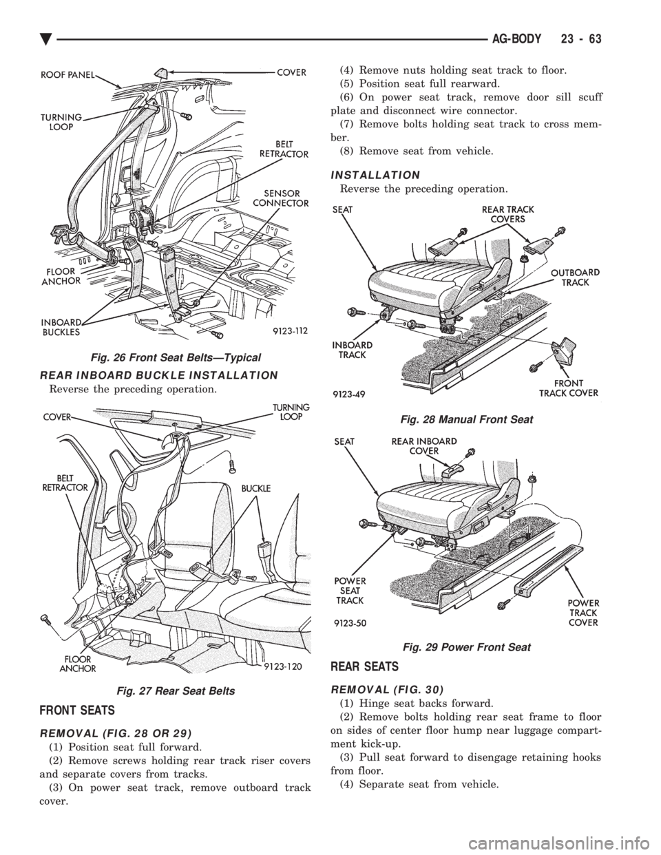 CHEVROLET DYNASTY 1993  Service Manual REAR INBOARD BUCKLE INSTALLATION
Reverse the preceding operation.
FRONT SEATS
REMOVAL (FIG. 28 OR 29)
(1) Position seat full forward. 
(2) Remove screws holding rear track riser covers
and separate co