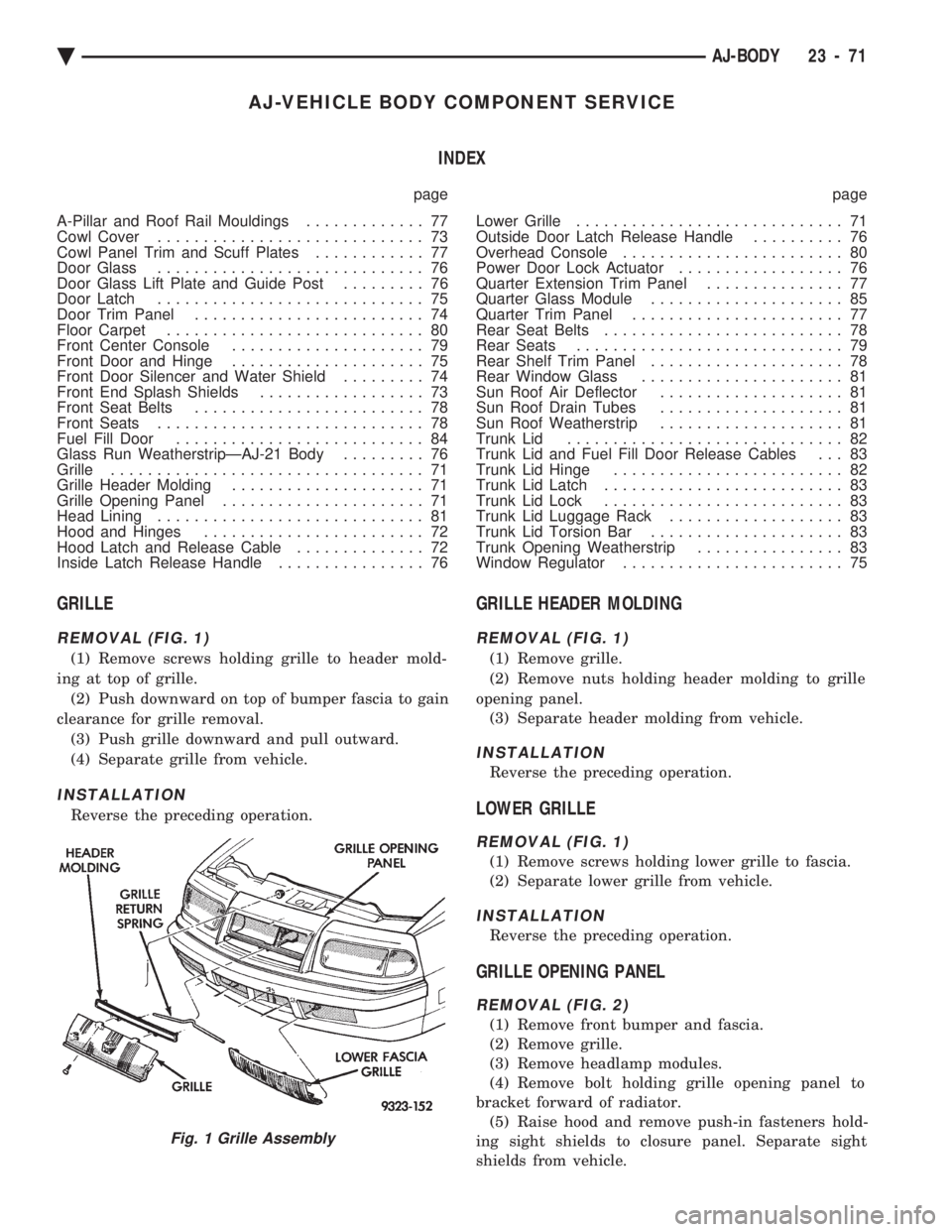 CHEVROLET DYNASTY 1993 Service Manual AJ-VEHICLE BODY COMPONENT SERVICE INDEX
page page
A-Pillar and Roof Rail Mouldings ............. 77
Cowl Cover ............................. 73
Cowl Panel Trim and Scuff Plates ............ 77
CHEVROLET DYNASTY 1993 Service Manual AJ-VEHICLE BODY COMPONENT SERVICE INDEX
page page
A-Pillar and Roof Rail Mouldings ............. 77
Cowl Cover ............................. 73
Cowl Panel Trim and Scuff Plates ............ 77