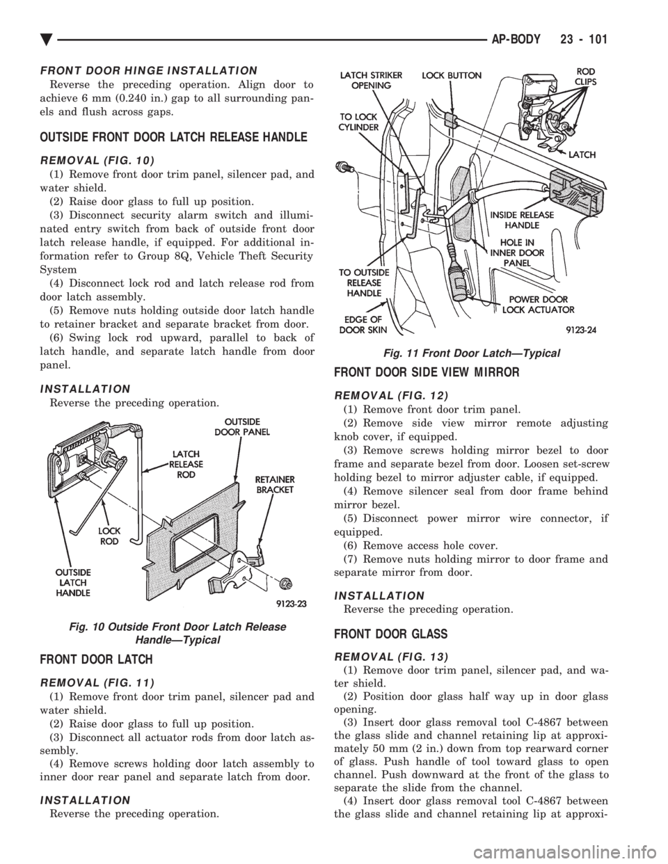 CHEVROLET DYNASTY 1993 Service Manual FRONT DOOR HINGE INSTALLATION
Reverse the preceding operation. Align door to
achieve 6 mm (0.240 in.) gap to all surrounding pan-
els and flush across gaps.
OUTSIDE FRONT DOOR LATCH RELEASE HANDLE
RE CHEVROLET DYNASTY 1993 Service Manual FRONT DOOR HINGE INSTALLATION
Reverse the preceding operation. Align door to
achieve 6 mm (0.240 in.) gap to all surrounding pan-
els and flush across gaps.
OUTSIDE FRONT DOOR LATCH RELEASE HANDLE
RE