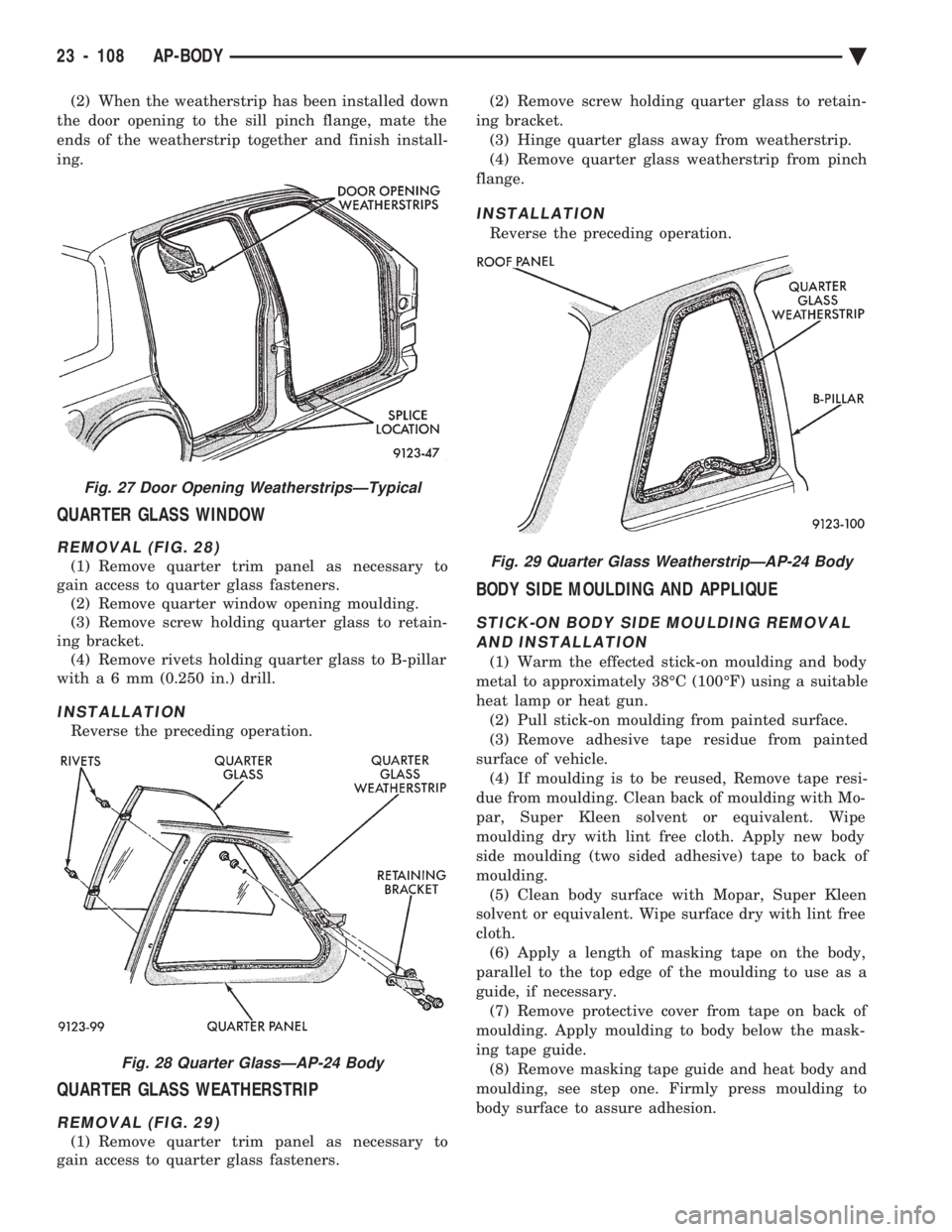 CHEVROLET DYNASTY 1993 Service Manual (2) When the weatherstrip has been installed down
the door opening to the sill pinch flange, mate the
ends of the weatherstrip together and finish install-
ing.
QUARTER GLASS WINDOW
REMOVAL (FIG. 28) CHEVROLET DYNASTY 1993 Service Manual (2) When the weatherstrip has been installed down
the door opening to the sill pinch flange, mate the
ends of the weatherstrip together and finish install-
ing.
QUARTER GLASS WINDOW
REMOVAL (FIG. 28)