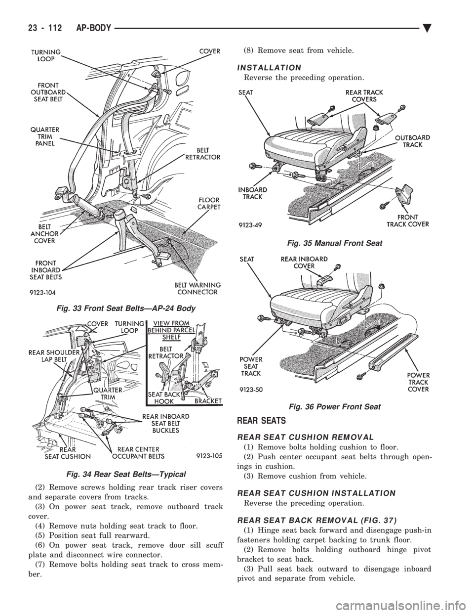 CHEVROLET DYNASTY 1993 Service Manual (2) Remove screws holding rear track riser covers
and separate covers from tracks. (3) On power seat track, remove outboard track
cover. (4) Remove nuts holding seat track to floor.
(5) Position seat CHEVROLET DYNASTY 1993 Service Manual (2) Remove screws holding rear track riser covers
and separate covers from tracks. (3) On power seat track, remove outboard track
cover. (4) Remove nuts holding seat track to floor.
(5) Position seat