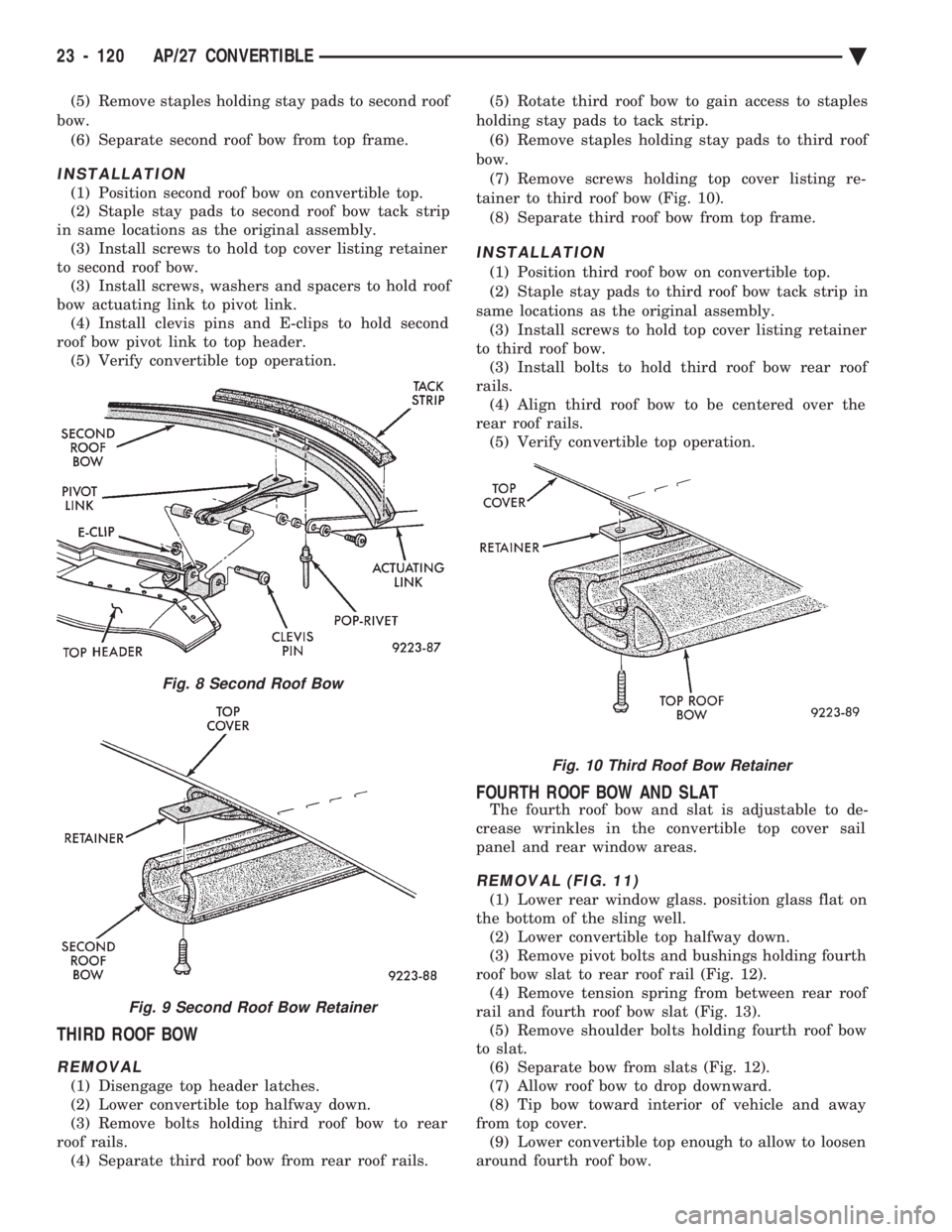 CHEVROLET DYNASTY 1993 Service Manual (5) Remove staples holding stay pads to second roof
bow. (6) Separate second roof bow from top frame.
INSTALLATION
(1) Position second roof bow on convertible top.
(2) Staple stay pads to second roo CHEVROLET DYNASTY 1993 Service Manual (5) Remove staples holding stay pads to second roof
bow. (6) Separate second roof bow from top frame.
INSTALLATION
(1) Position second roof bow on convertible top.
(2) Staple stay pads to second roo