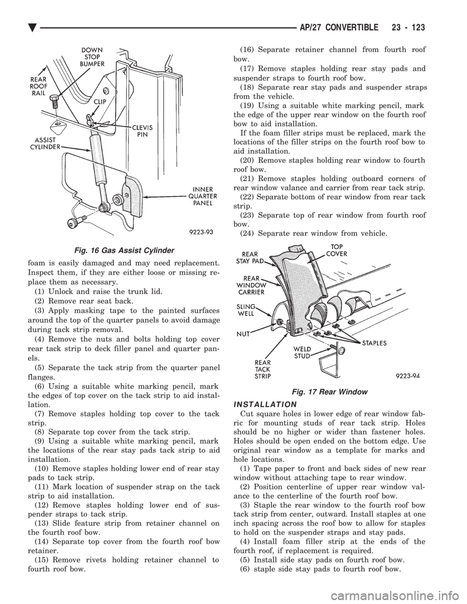 CHEVROLET DYNASTY 1993 Service Manual foam is easily damaged and may need replacement.
Inspect them, if they are either loose or missing re-
place them as necessary.(1) Unlock and raise the trunk lid.
(2) Remove rear seat back.
(3) Apply CHEVROLET DYNASTY 1993 Service Manual foam is easily damaged and may need replacement.
Inspect them, if they are either loose or missing re-
place them as necessary.(1) Unlock and raise the trunk lid.
(2) Remove rear seat back.
(3) Apply