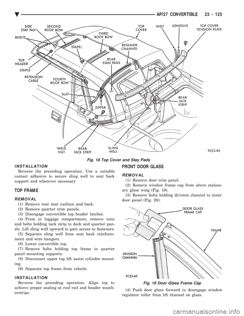 CHEVROLET DYNASTY 1993 Service Manual INSTALLATION
Reverse the preceding operation. Use a suitable
contact adhesive to secure sling well to seat back
support and wherever necessary
TOP FRAME
REMOVAL
(1) Remove rear seat cushion and back. CHEVROLET DYNASTY 1993 Service Manual INSTALLATION
Reverse the preceding operation. Use a suitable
contact adhesive to secure sling well to seat back
support and wherever necessary
TOP FRAME
REMOVAL
(1) Remove rear seat cushion and back.