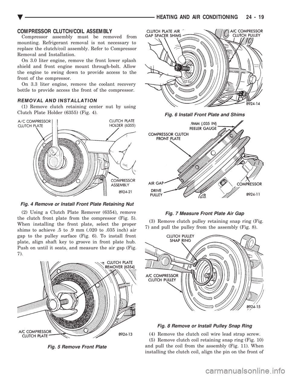 CHEVROLET DYNASTY 1993  Service Manual COMPRESSOR CLUTCH/COIL ASSEMBLY
Compressor assembly must be removed from 
mounting. Refrigerant removal is not necessary to
replace the clutch/coil assembly. Refer to Compressor
Removal and Installati