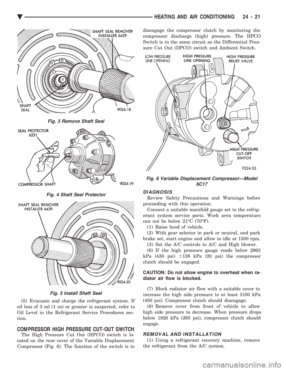 CHEVROLET DYNASTY 1993  Service Manual (5) Evacuate and charge the refrigerant system. If 
oil loss of 3 ml (1 oz) or greater is suspected, refer to
Oil Level in the Refrigerant Service Procedures sec-
tion.
COMPRESSOR HIGH PRESSURE CUT-OU
