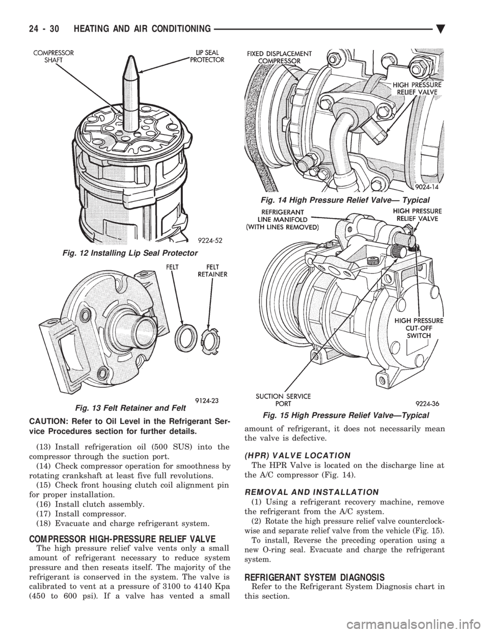 CHEVROLET DYNASTY 1993 Service Manual CAUTION: Refer to Oil Level in the Refrigerant Ser-
vice Procedures section for further details. (13) Install refrigeration oil (500 SUS) into the
compressor through the suction port. (14) Check com CHEVROLET DYNASTY 1993 Service Manual CAUTION: Refer to Oil Level in the Refrigerant Ser-
vice Procedures section for further details. (13) Install refrigeration oil (500 SUS) into the
compressor through the suction port. (14) Check com