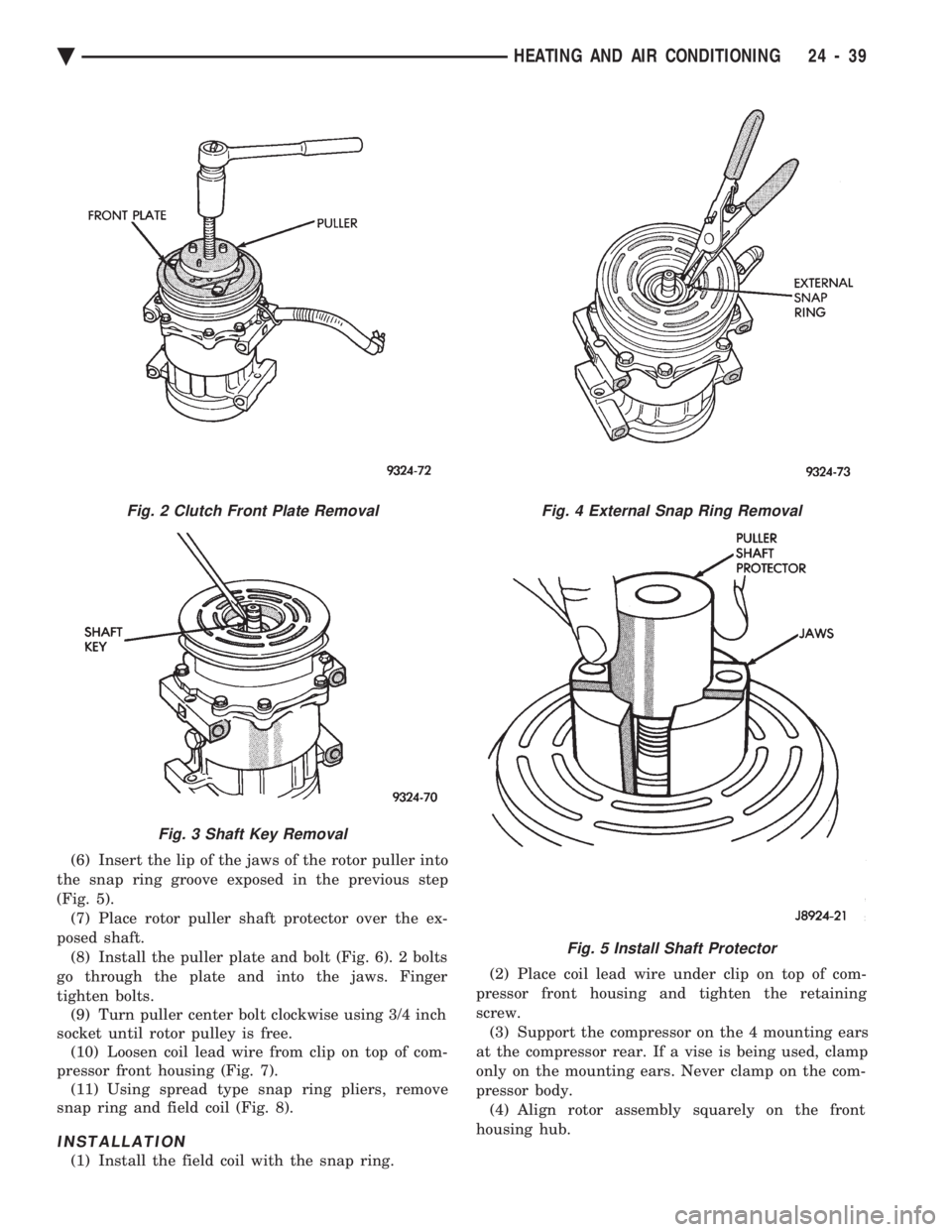 CHEVROLET DYNASTY 1993 Service Manual (6) Insert the lip of the jaws of the rotor puller into
the snap ring groove exposed in the previous step
(Fig. 5). (7) Place rotor puller shaft protector over the ex-
posed shaft. (8) Install the pu CHEVROLET DYNASTY 1993 Service Manual (6) Insert the lip of the jaws of the rotor puller into
the snap ring groove exposed in the previous step
(Fig. 5). (7) Place rotor puller shaft protector over the ex-
posed shaft. (8) Install the pu