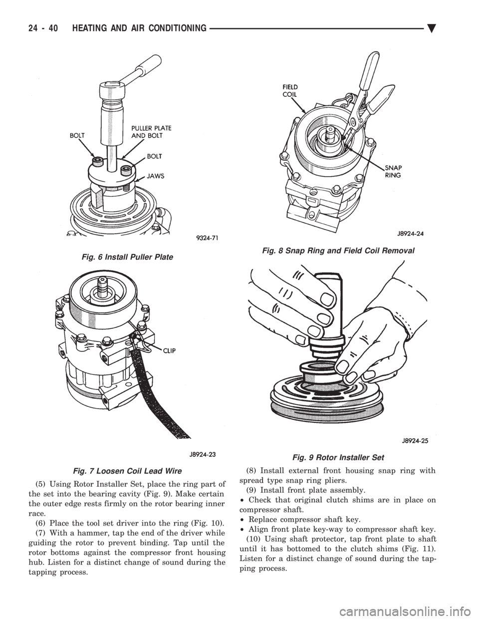 CHEVROLET DYNASTY 1993 Service Manual (5) Using Rotor Installer Set, place the ring part of
the set into the bearing cavity (Fig. 9). Make certain
the outer edge rests firmly on the rotor bearing inner
race. (6) Place the tool set driver CHEVROLET DYNASTY 1993 Service Manual (5) Using Rotor Installer Set, place the ring part of
the set into the bearing cavity (Fig. 9). Make certain
the outer edge rests firmly on the rotor bearing inner
race. (6) Place the tool set driver