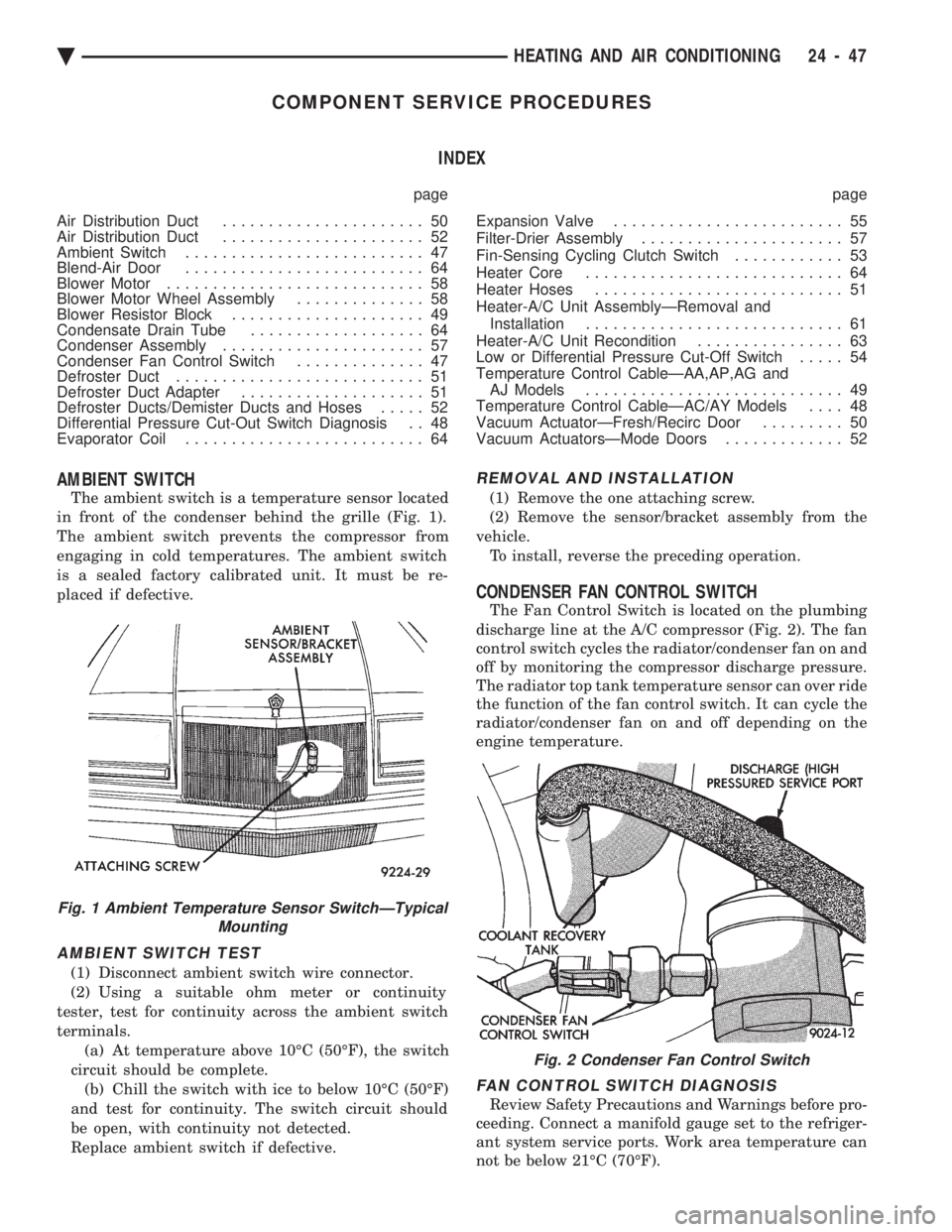 CHEVROLET DYNASTY 1993  Service Manual COMPONENT SERVICE PROCEDURES INDEX
page page 
Air Distribution Duct  ...................... 50 
Air Distribution Duct  ...................... 52 
Ambient Switch  .......................... 47 
Blend-A
