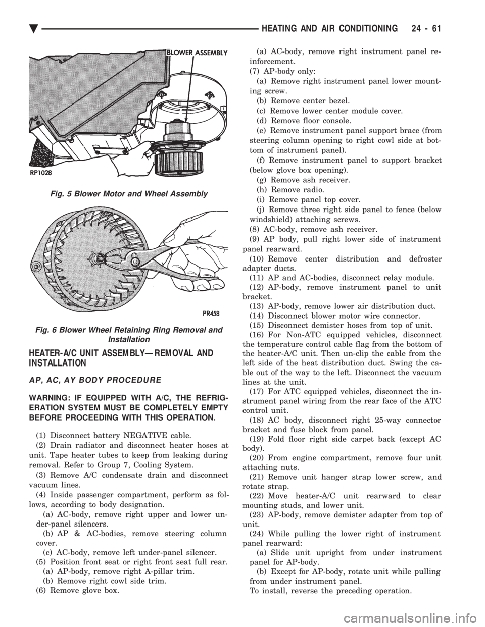 CHEVROLET DYNASTY 1993 Service Manual HEATER-A/C UNIT ASSEMBLYÐREMOVAL AND
INSTALLATION
AP, AC, AY BODY PROCEDURE
WARNING: IF EQUIPPED WITH A/C, THE REFRIG-
ERATION SYSTEM MUST BE COMPLETELY EMPTY
BEFORE PROCEEDING WITH THIS OPERATION. CHEVROLET DYNASTY 1993 Service Manual HEATER-A/C UNIT ASSEMBLYÐREMOVAL AND
INSTALLATION
AP, AC, AY BODY PROCEDURE
WARNING: IF EQUIPPED WITH A/C, THE REFRIG-
ERATION SYSTEM MUST BE COMPLETELY EMPTY
BEFORE PROCEEDING WITH THIS OPERATION.