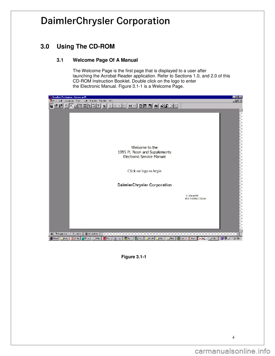 CHEVROLET DYNASTY 1993  Service Manual 4
3.0  Using The CD-ROM
3.1  Welcome Page Of A Manual
The Welcome Page is the first page that is displayed to a user after 
launching the Acrobat Reader application. Refer to Sections 1.0, and 2.0 of 