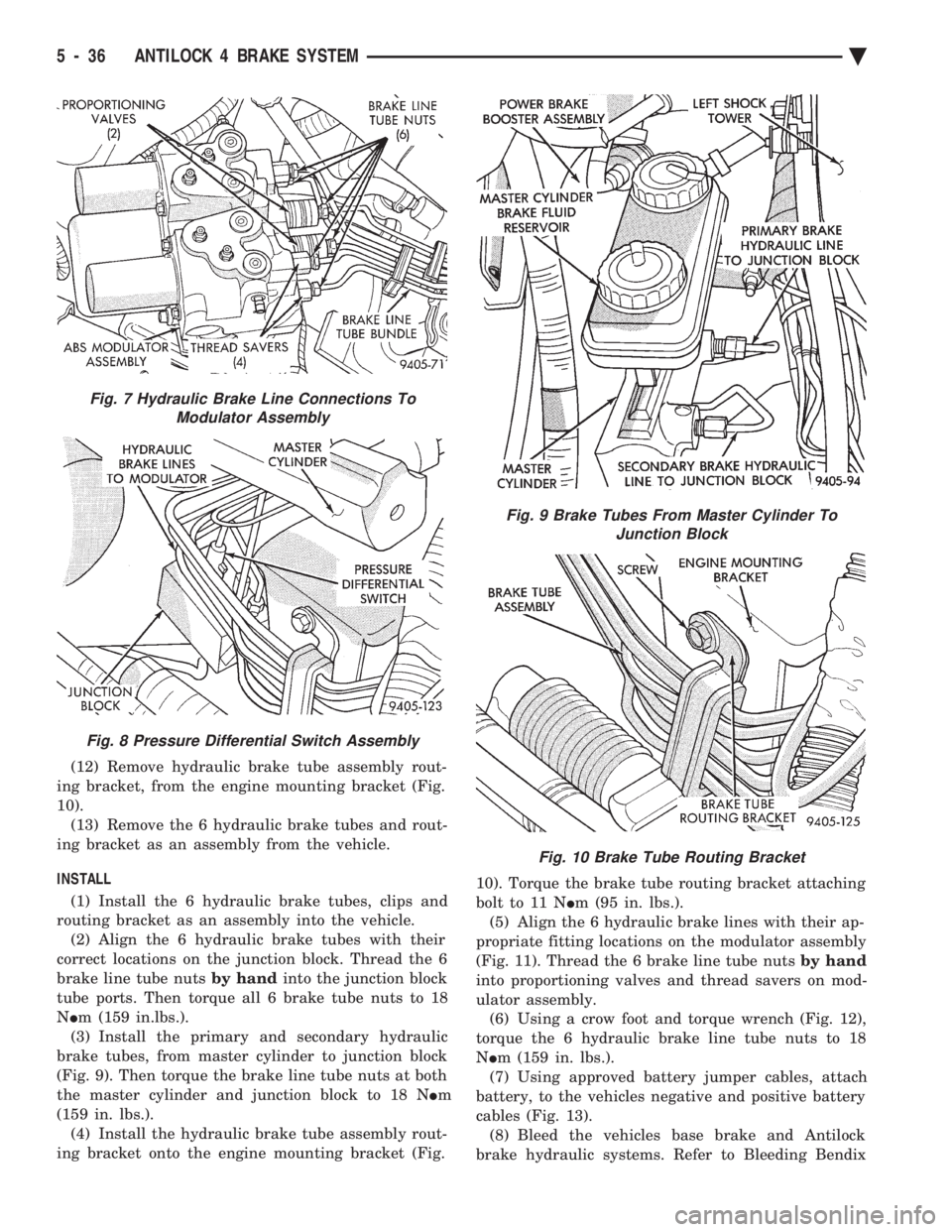 CHEVROLET DYNASTY 1993  Service Manual (12) Remove hydraulic brake tube assembly rout- 
ing bracket, from the engine mounting bracket (Fig.
10). (13) Remove the 6 hydraulic brake tubes and rout-
ing bracket as an assembly from the vehicle.