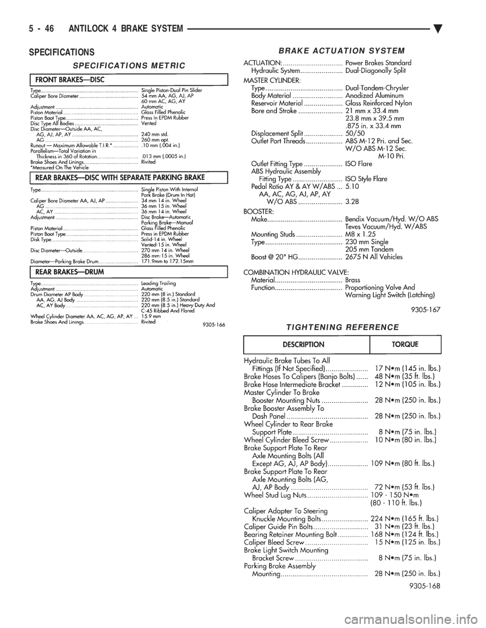 CHEVROLET DYNASTY 1993  Service Manual SPECIFICATIONS
SPECIFICATIONS METRIC
BRAKE ACTUATION SYSTEM
TIGHTENING REFERENCE
5 - 46 ANTILOCK 4 BRAKE SYSTEM Ä 