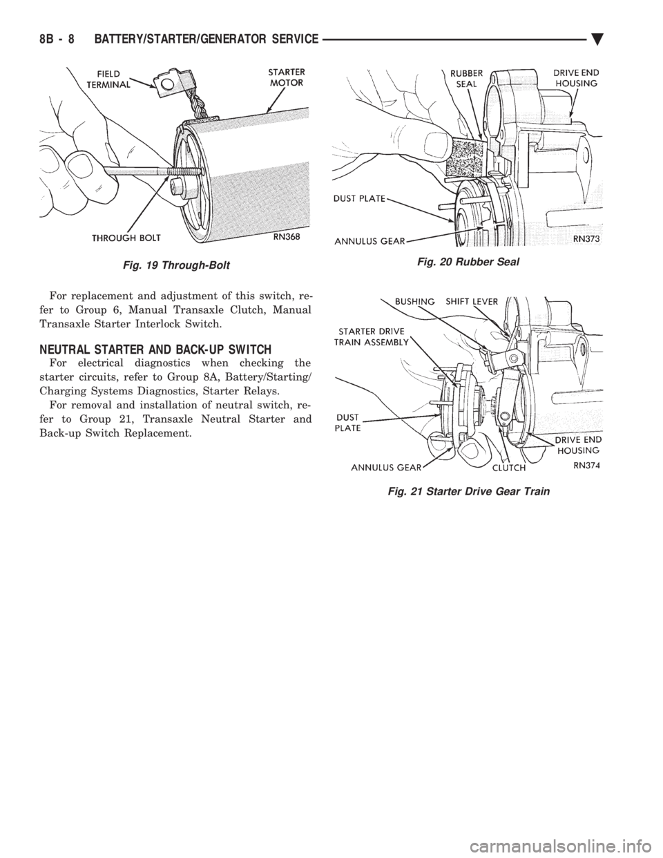 CHEVROLET DYNASTY 1993  Service Manual For replacement and adjustment of this switch, re- 
fer to Group 6, Manual Transaxle Clutch, Manual
Transaxle Starter Interlock Switch.
NEUTRAL STARTER AND BACK-UP SWITCH
For electrical diagnostics wh