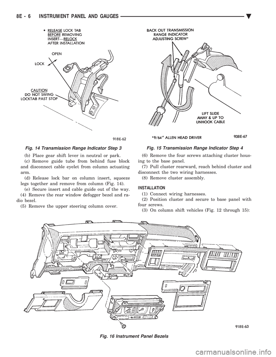 CHEVROLET DYNASTY 1993  Service Manual (b) Place gear shift lever in neutral or park. 
(c) Remove guide tube from behind fuse block
and disconnect cable eyelet from column actuating
arm. (d) Release lock bar on column insert, squeeze
legs 