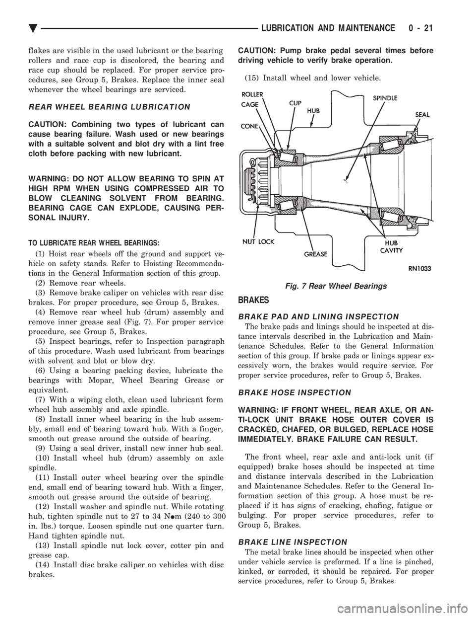 CHEVROLET DYNASTY 1993  Service Manual flakes are visible in the used lubricant or the bearing 
rollers and race cup is discolored, the bearing and
race cup should be replaced. For proper service pro-
cedures, see Group 5, Brakes. Replace 