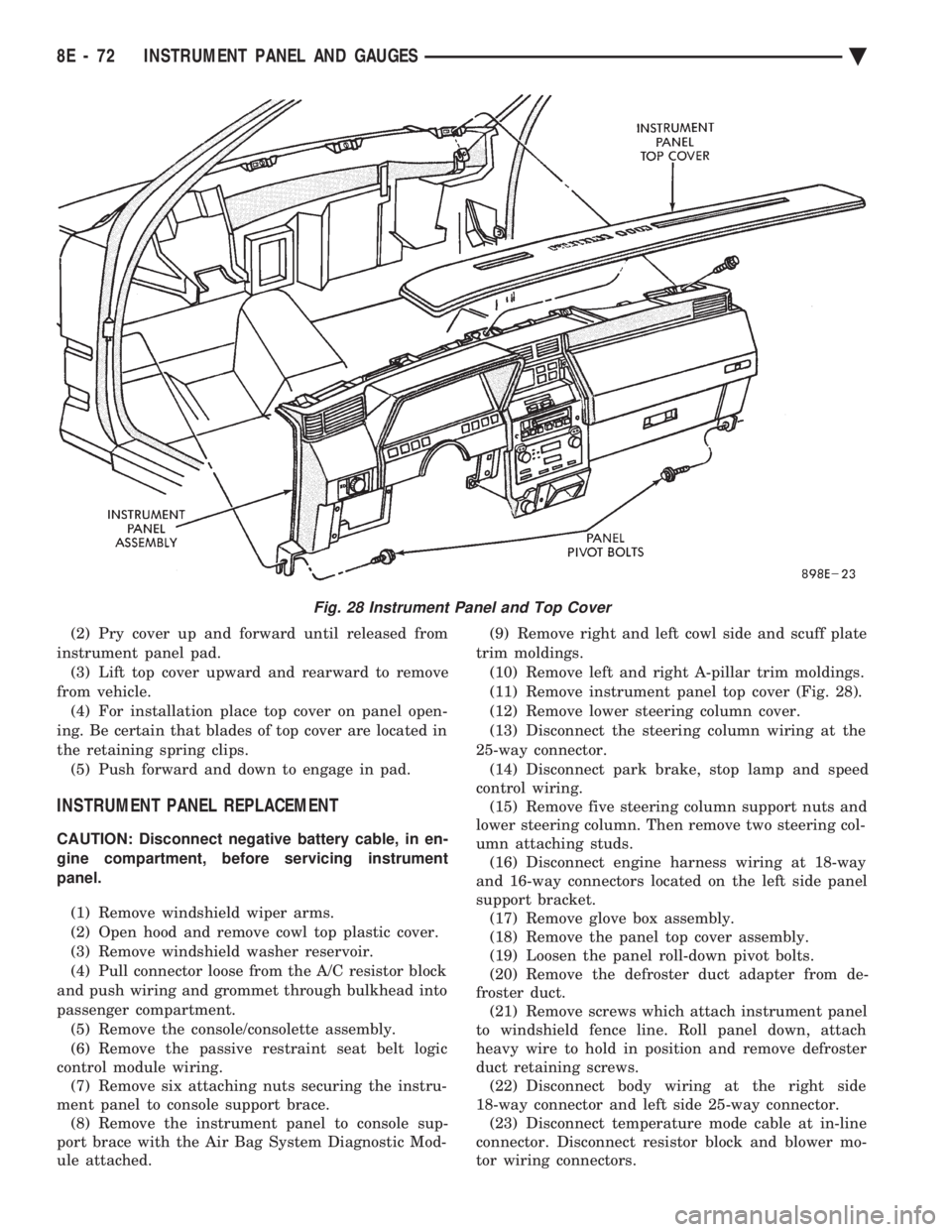 CHEVROLET DYNASTY 1993 Service Manual (2) Pry cover up and forward until released from
instrument panel pad. (3) Lift top cover upward and rearward to remove
from vehicle. (4) For installation place top cover on panel open-
ing. Be certa CHEVROLET DYNASTY 1993 Service Manual (2) Pry cover up and forward until released from
instrument panel pad. (3) Lift top cover upward and rearward to remove
from vehicle. (4) For installation place top cover on panel open-
ing. Be certa