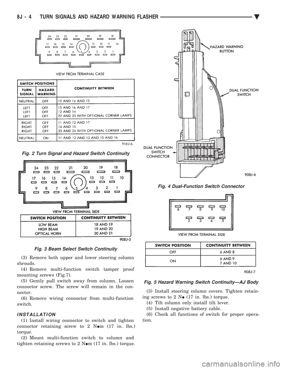 CHEVROLET DYNASTY 1993  Service Manual (3) Remove both upper and lower steering column 
shrouds. (4) Remove multi-function switch tamper proof
mounting screws (Fig.7). (5) Gently pull switch away from column. Loosen
connector screw. The sc