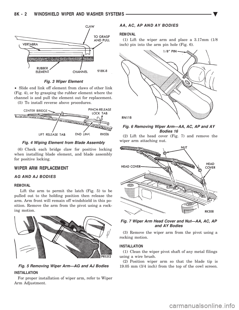 CHEVROLET DYNASTY 1993 Service Manual ² Slide end link off element from claws of other link
(Fig. 4), or by grasping the rubber element where the
channel is and pull the element out for replacement. (5) To install reverse above procedur CHEVROLET DYNASTY 1993 Service Manual ² Slide end link off element from claws of other link
(Fig. 4), or by grasping the rubber element where the
channel is and pull the element out for replacement. (5) To install reverse above procedur