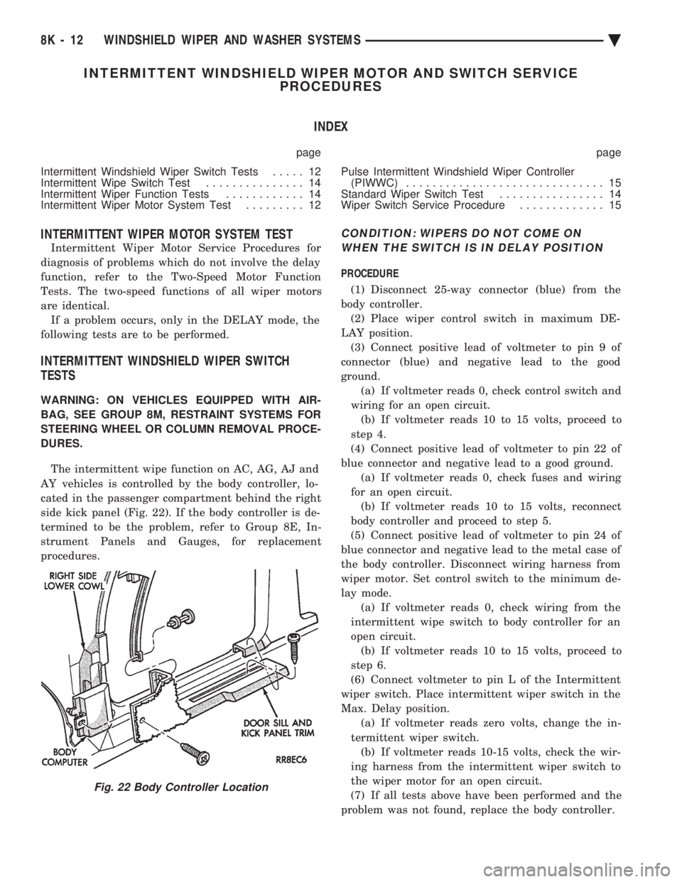 CHEVROLET DYNASTY 1993 Service Manual INTERMITTENT WINDSHIELD WIPER MOTOR AND SWITCH SERVICE PROCEDURES
INDEX
page page
Intermittent Windshield Wiper Switch Tests ..... 12
Intermittent Wipe Switch Test ............... 14
Intermitten CHEVROLET DYNASTY 1993 Service Manual INTERMITTENT WINDSHIELD WIPER MOTOR AND SWITCH SERVICE PROCEDURES
INDEX
page page
Intermittent Windshield Wiper Switch Tests ..... 12
Intermittent Wipe Switch Test ............... 14
Intermitten
