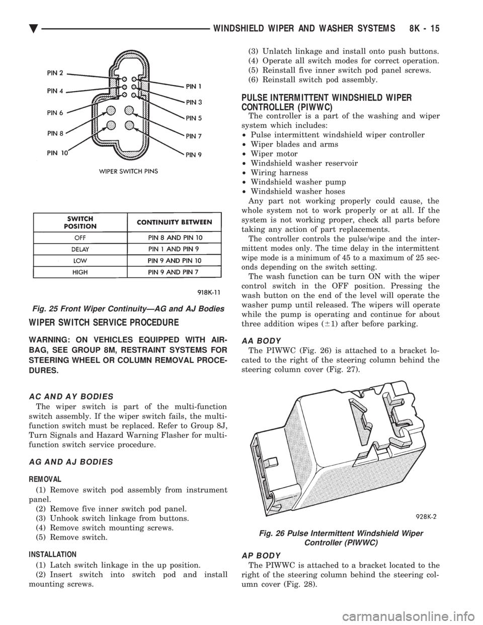CHEVROLET DYNASTY 1993 Service Manual WIPER SWITCH SERVICE PROCEDURE
WARNING: ON VEHICLES EQUIPPED WITH AIR-
BAG, SEE GROUP 8M, RESTRAINT SYSTEMS FOR
STEERING WHEEL OR COLUMN REMOVAL PROCE-
DURES.
AC AND AY BODIES
The wiper switch is par CHEVROLET DYNASTY 1993 Service Manual WIPER SWITCH SERVICE PROCEDURE
WARNING: ON VEHICLES EQUIPPED WITH AIR-
BAG, SEE GROUP 8M, RESTRAINT SYSTEMS FOR
STEERING WHEEL OR COLUMN REMOVAL PROCE-
DURES.
AC AND AY BODIES
The wiper switch is par