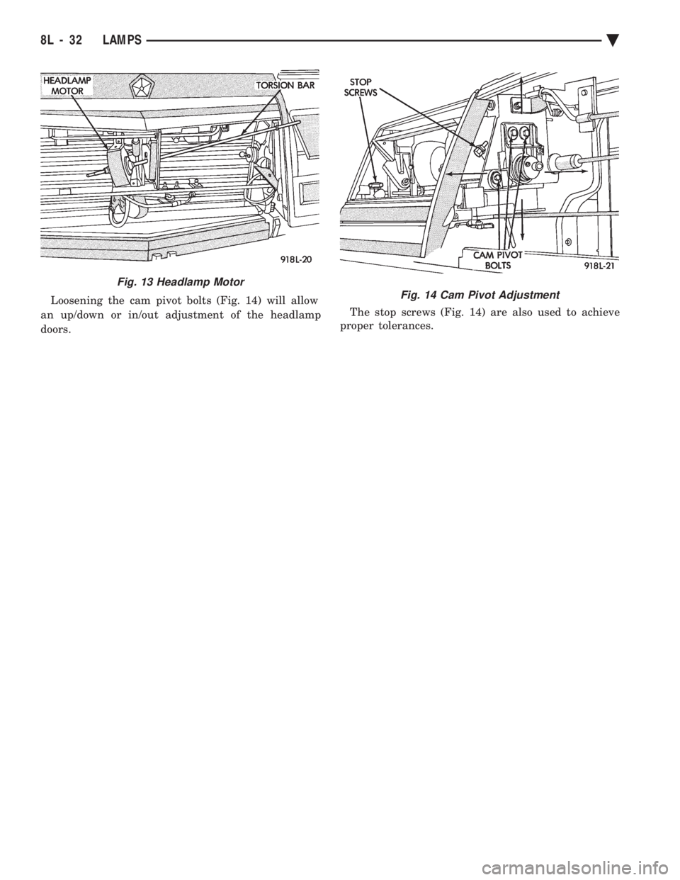 CHEVROLET DYNASTY 1993  Service Manual Loosening the cam pivot bolts (Fig. 14) will allow 
an up/down or in/out adjustment of the headlamp
doors.  The stop screws (Fig. 14) are also used to achieve 
proper tolerances.
Fig. 13 Headlamp Moto