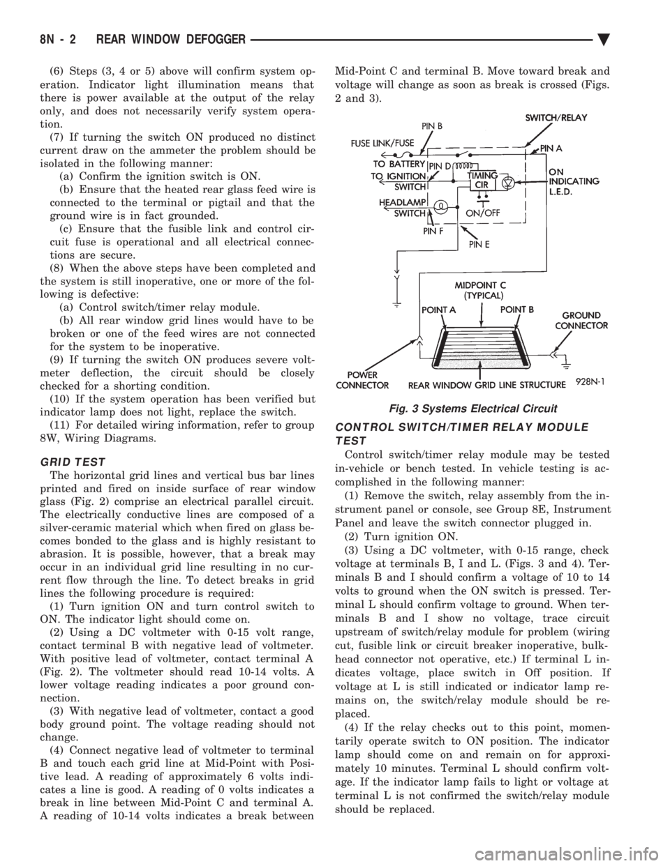 CHEVROLET DYNASTY 1993 Service Manual (6) Steps (3, 4 or 5) above will confirm system op-
eration. Indicator light illumination means that
there is power available at the output of the relay
only, and does not necessarily verify system CHEVROLET DYNASTY 1993 Service Manual (6) Steps (3, 4 or 5) above will confirm system op-
eration. Indicator light illumination means that
there is power available at the output of the relay
only, and does not necessarily verify system