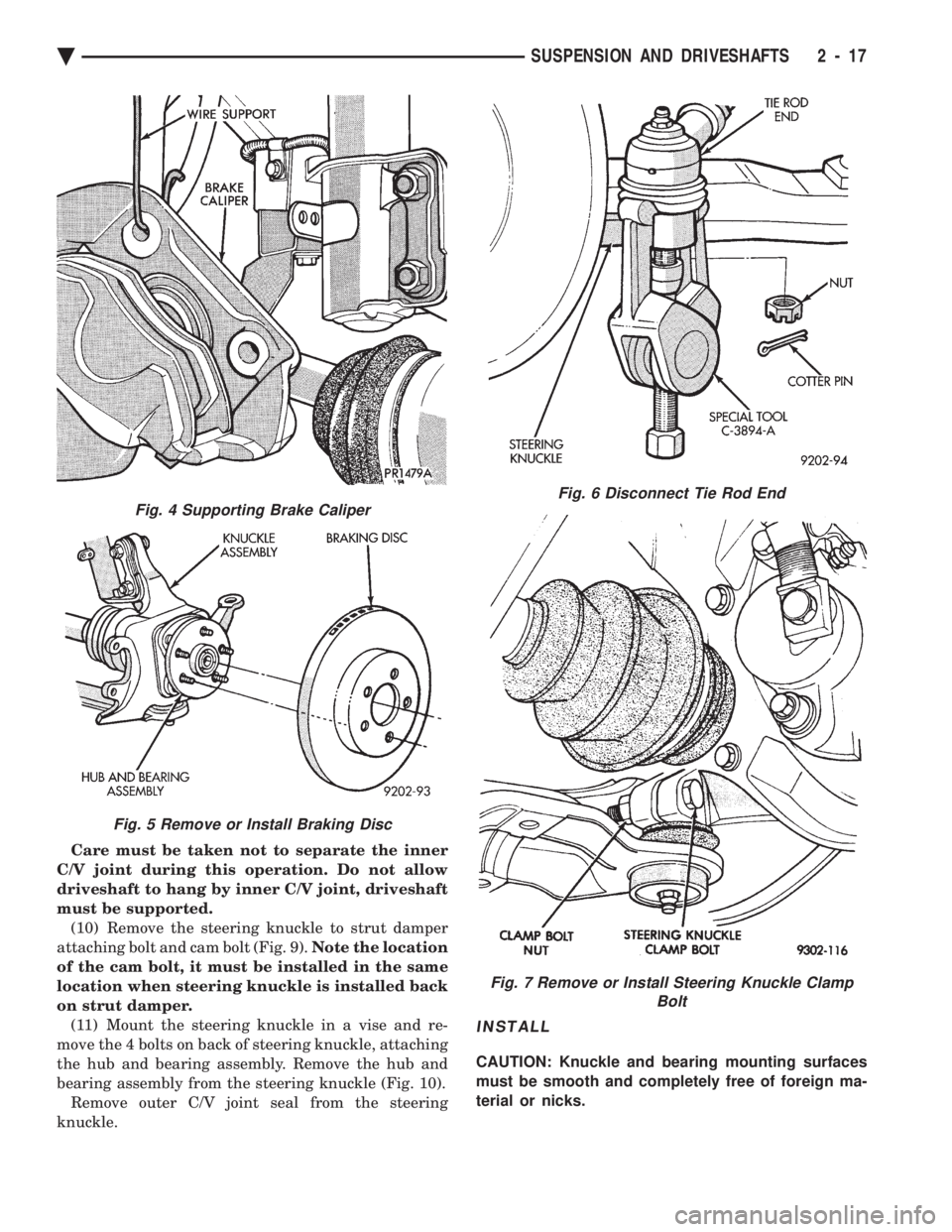 CHEVROLET DYNASTY 1993  Service Manual Care must be taken not to separate the inner 
C/V joint during this operation. Do not allow
driveshaft to hang by inner C/V joint, driveshaft
must be supported. (10) Remove the steering knuckle to str