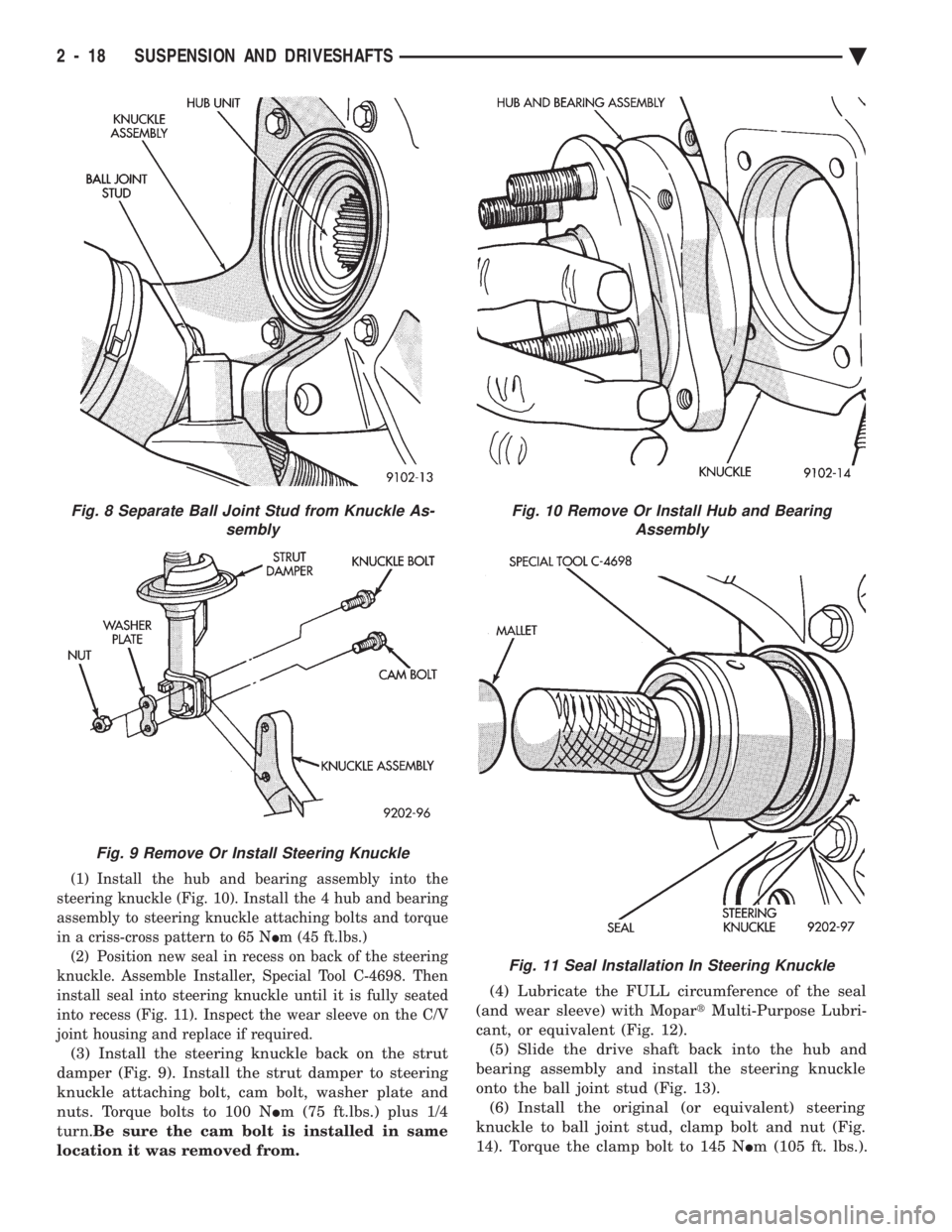 CHEVROLET DYNASTY 1993  Service Manual (1) Install the hub and bearing assembly into the 
steering knuckle (Fig. 10). Install the 4 hub and bearing
assembly to steering knuckle attaching bolts and torque
in a criss-cross pattern to 65 N  I