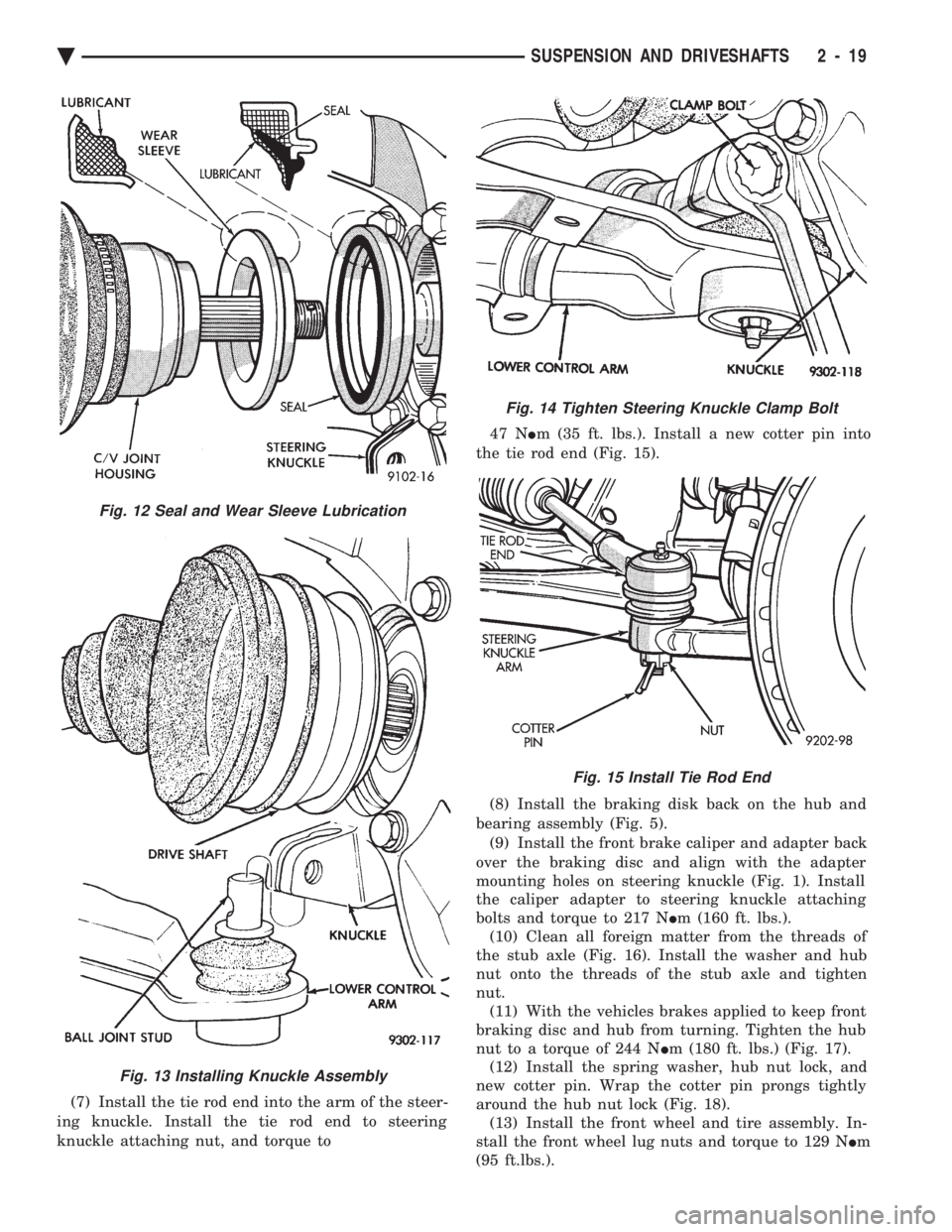 CHEVROLET DYNASTY 1993  Service Manual (7) Install the tie rod end into the arm of the steer- 
ing knuckle. Install the tie rod end to steering
knuckle attaching nut, and torque to  47 N 
Im (35 ft. lbs.). Install a new cotter pin into 
th
