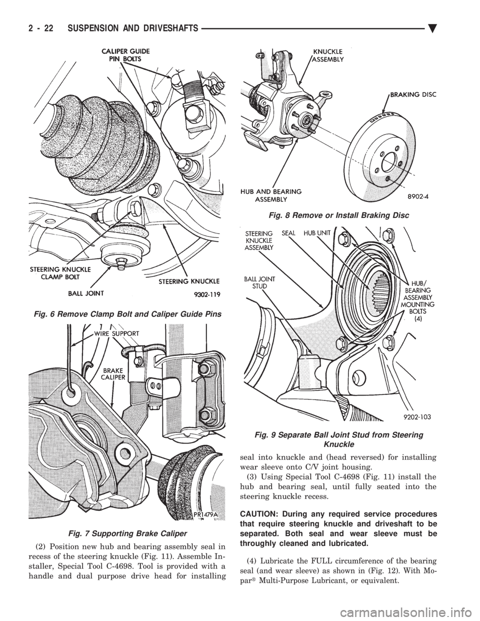 CHEVROLET DYNASTY 1993  Service Manual (2) Position new hub and bearing assembly seal in 
recess of the steering knuckle (Fig. 11). Assemble In-
staller, Special Tool C-4698. Tool is provided with a
handle and dual purpose drive head for i