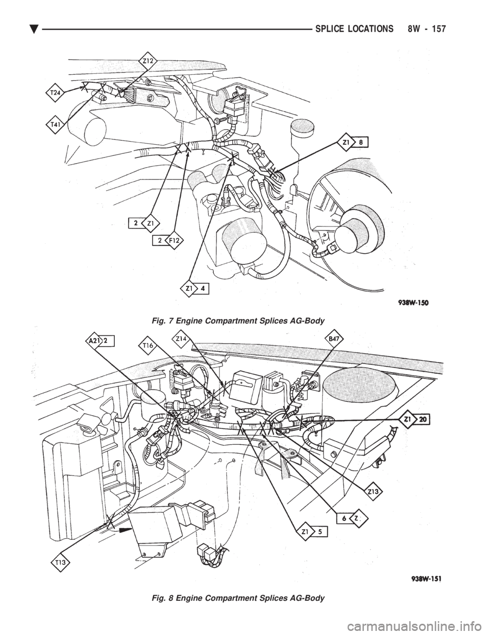 CHEVROLET DYNASTY 1993  Service Manual Fig. 7 Engine Compartment Splices AG-Body
Fig. 8 Engine Compartment Splices AG-Body
Ä SPLICE LOCATIONS 8W - 157 