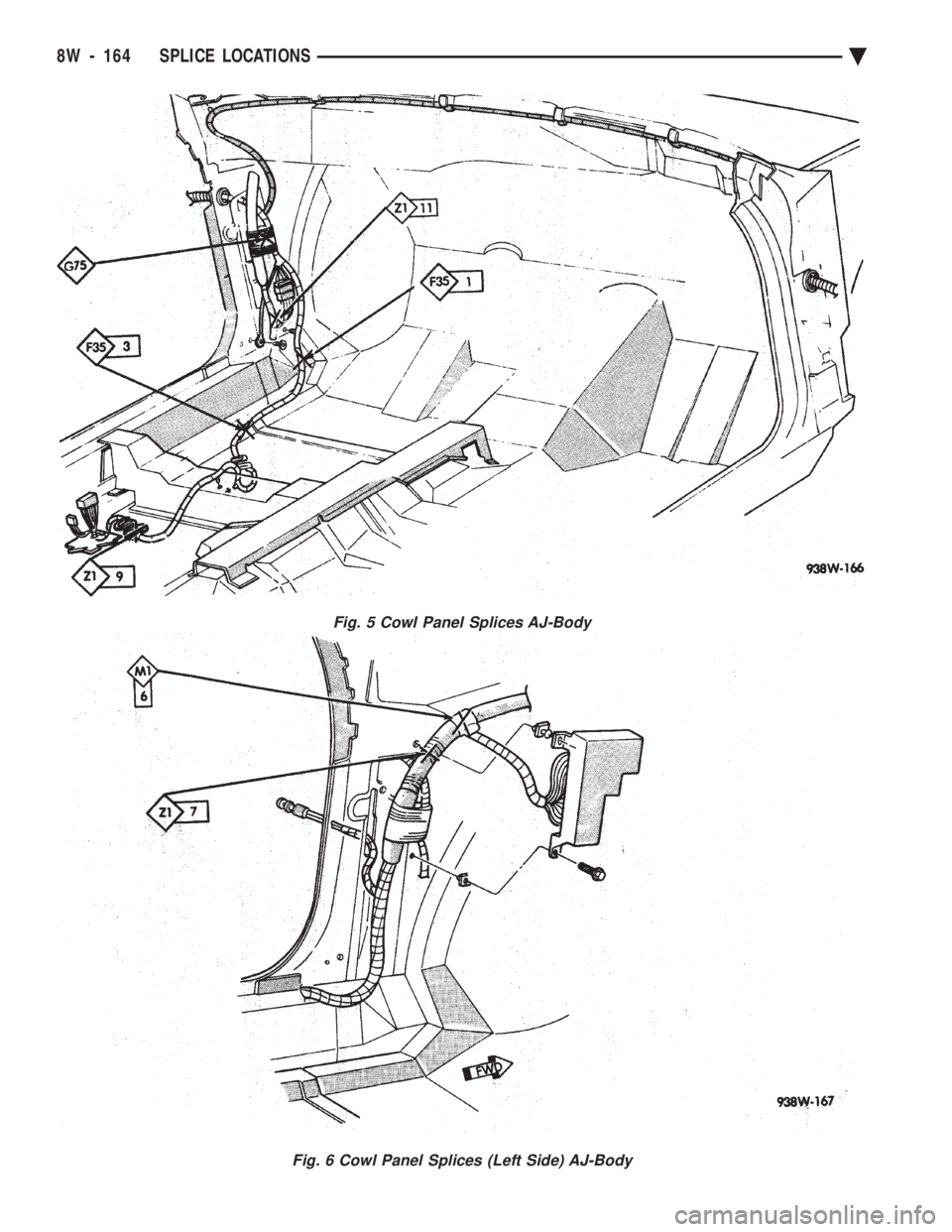 CHEVROLET DYNASTY 1993  Service Manual Fig. 5 Cowl Panel Splices AJ-Body
Fig. 6 Cowl Panel Splices (Left Side) AJ-Body
8W - 164 SPLICE LOCATIONS Ä 