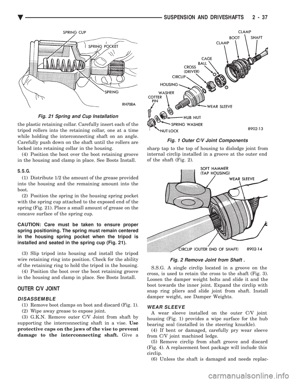 CHEVROLET DYNASTY 1993  Service Manual the plastic retaining collar. Carefully insert each of the 
tripod rollers into the retaining collar, one at a time
while holding the interconnecting shaft on an angle.
Carefully push down on the shaf