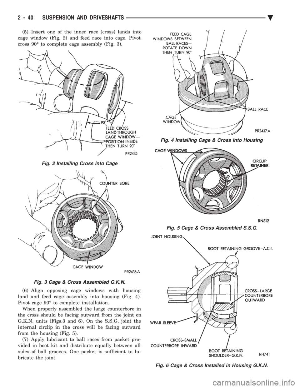 CHEVROLET DYNASTY 1993  Service Manual (5) Insert one of the inner race (cross) lands into 
cage window (Fig. 2) and feed race into cage. Pivot
cross 90É to complete cage assembly (Fig. 3). 
(6) Align opposing cage windows with housing 
l