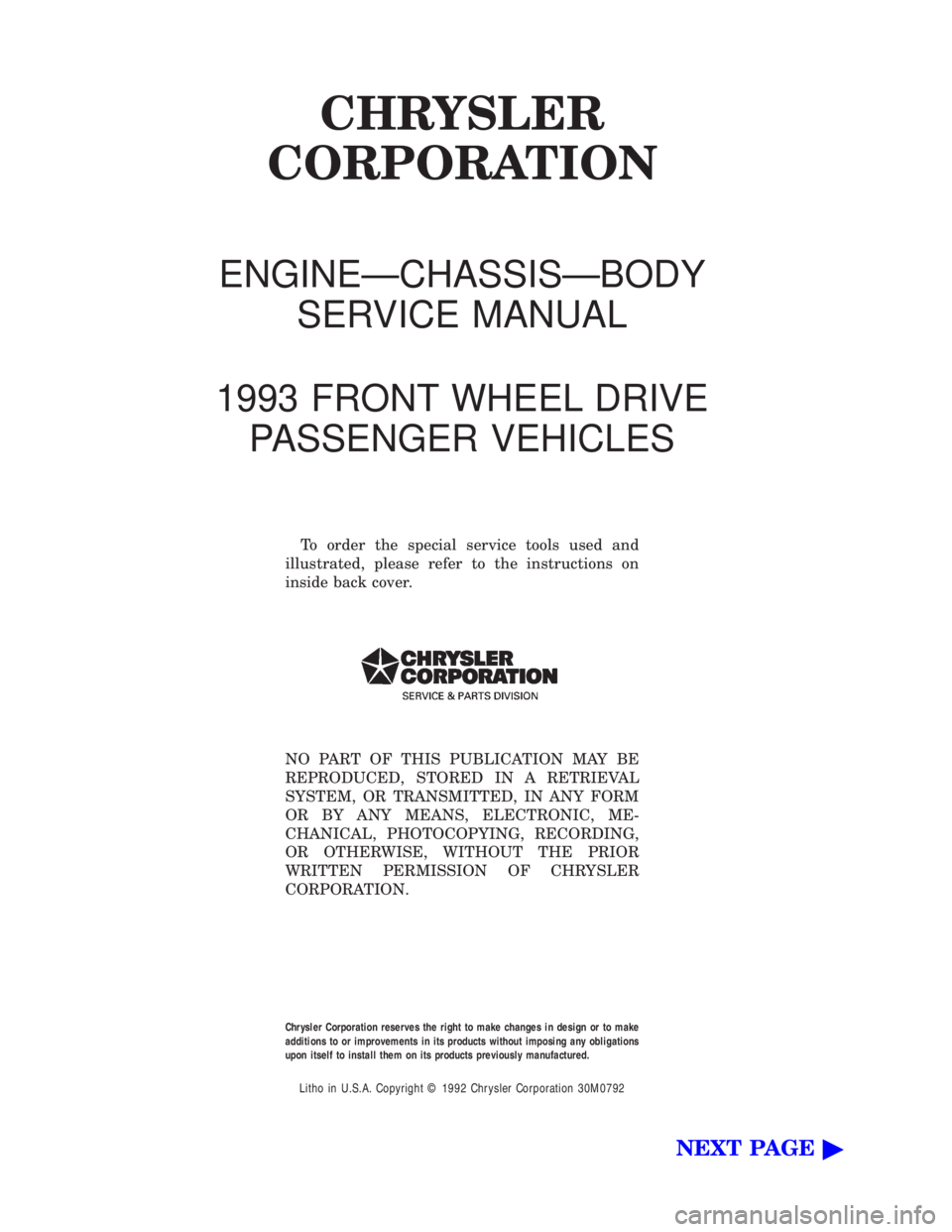 CHEVROLET PLYMOUTH ACCLAIM 1993  Service Manual CHRYSLER
CORPORATION
ENGINEÐCHASSISÐBODY
SERVICE MANUAL
1993 FRONT WHEEL DRIVE
PASSENGER VEHICLES
To order the special service tools used and
illustrated, please refer to the instructions on
inside 