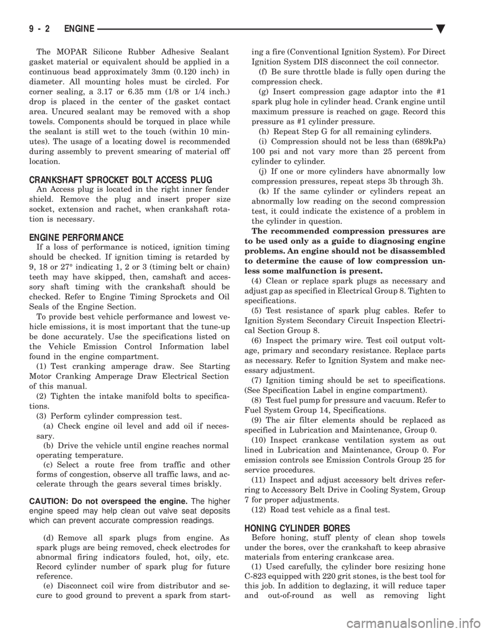 CHEVROLET PLYMOUTH ACCLAIM 1993  Service Manual The MOPAR Silicone Rubber Adhesive Sealant 
gasket material or equivalent should be applied in a
continuous bead approximately 3mm (0.120 inch) in
diameter. All mounting holes must be circled. For
cor