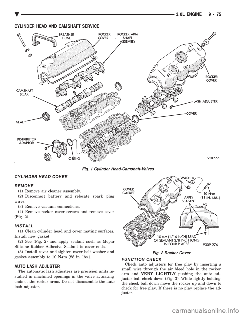 CHEVROLET PLYMOUTH ACCLAIM 1993 Service Manual CYLINDER HEAD AND CAMSHAFT SERVICE
CYLINDER HEAD COVER REMOVE
(1) Remove air cleaner assembly.
(2) Disconnect battery and relocate spark plug
wires. (3) Remove vacuum connections.
(4) Remove rocker c CHEVROLET PLYMOUTH ACCLAIM 1993 Service Manual CYLINDER HEAD AND CAMSHAFT SERVICE
CYLINDER HEAD COVER REMOVE
(1) Remove air cleaner assembly.
(2) Disconnect battery and relocate spark plug
wires. (3) Remove vacuum connections.
(4) Remove rocker c
