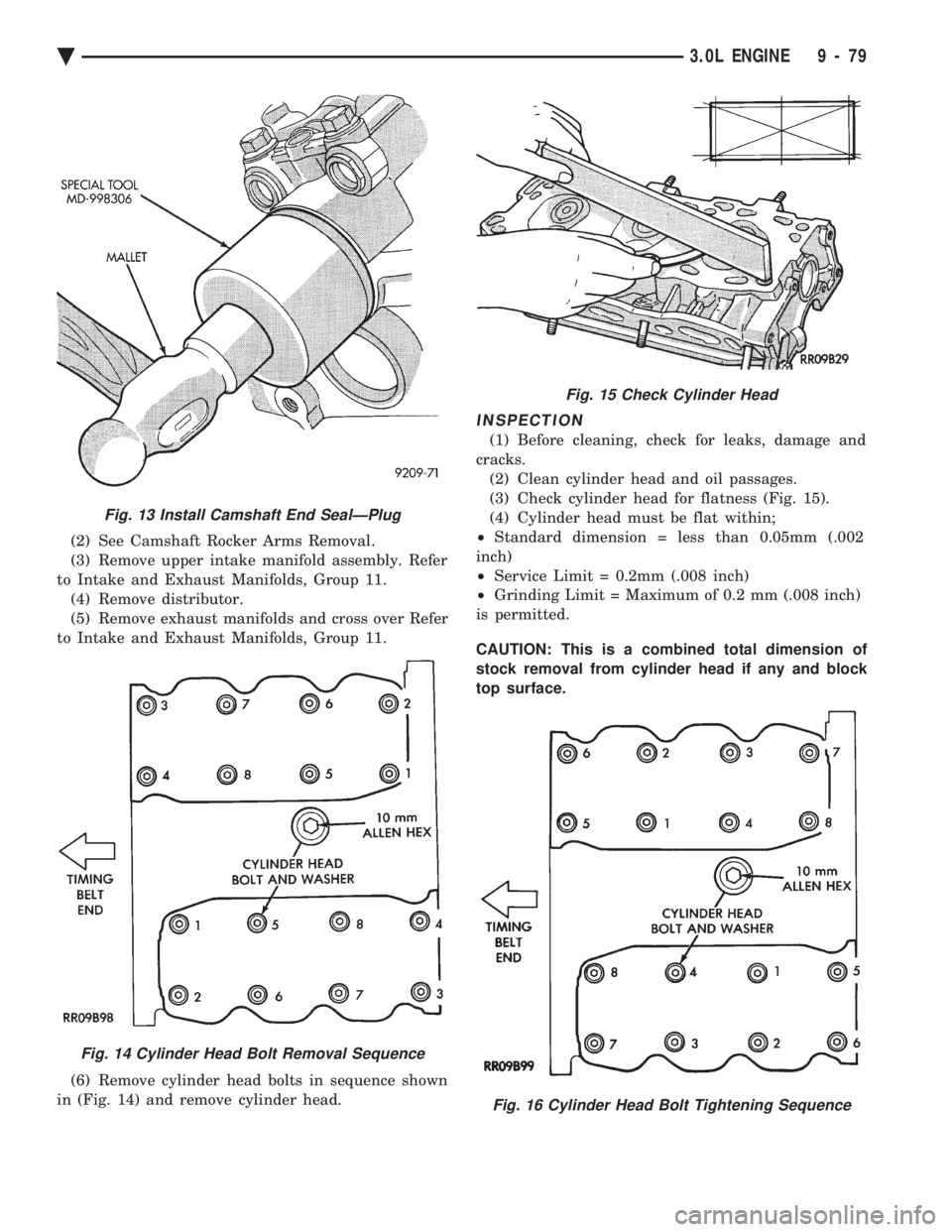 CHEVROLET PLYMOUTH ACCLAIM 1993  Service Manual (2) See Camshaft Rocker Arms Removal. 
(3) Remove upper intake manifold assembly. Refer
to Intake and Exhaust Manifolds, Group 11. (4) Remove distributor.
(5) Remove exhaust manifolds and cross over R