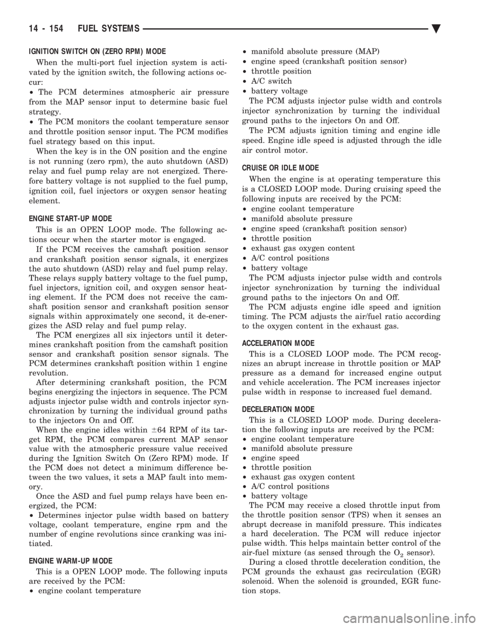 CHEVROLET PLYMOUTH ACCLAIM 1993 Service Manual IGNITION SWITCH ON (ZERO RPM) MODE When the multi-port fuel injection system is acti-
vated by the ignition switch, the following actions oc-
cur:
² The PCM determines atmospheric air pressure
fro CHEVROLET PLYMOUTH ACCLAIM 1993 Service Manual IGNITION SWITCH ON (ZERO RPM) MODE When the multi-port fuel injection system is acti-
vated by the ignition switch, the following actions oc-
cur:
² The PCM determines atmospheric air pressure
fro