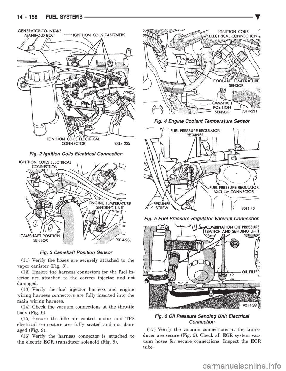 CHEVROLET PLYMOUTH ACCLAIM 1993 Service Manual (11) Verify the hoses are securely attached to the
vapor canister (Fig. 8). (12) Ensure the harness connectors for the fuel in-
jector are attached to the correct injector and not
damaged. (13) Verif CHEVROLET PLYMOUTH ACCLAIM 1993 Service Manual (11) Verify the hoses are securely attached to the
vapor canister (Fig. 8). (12) Ensure the harness connectors for the fuel in-
jector are attached to the correct injector and not
damaged. (13) Verif