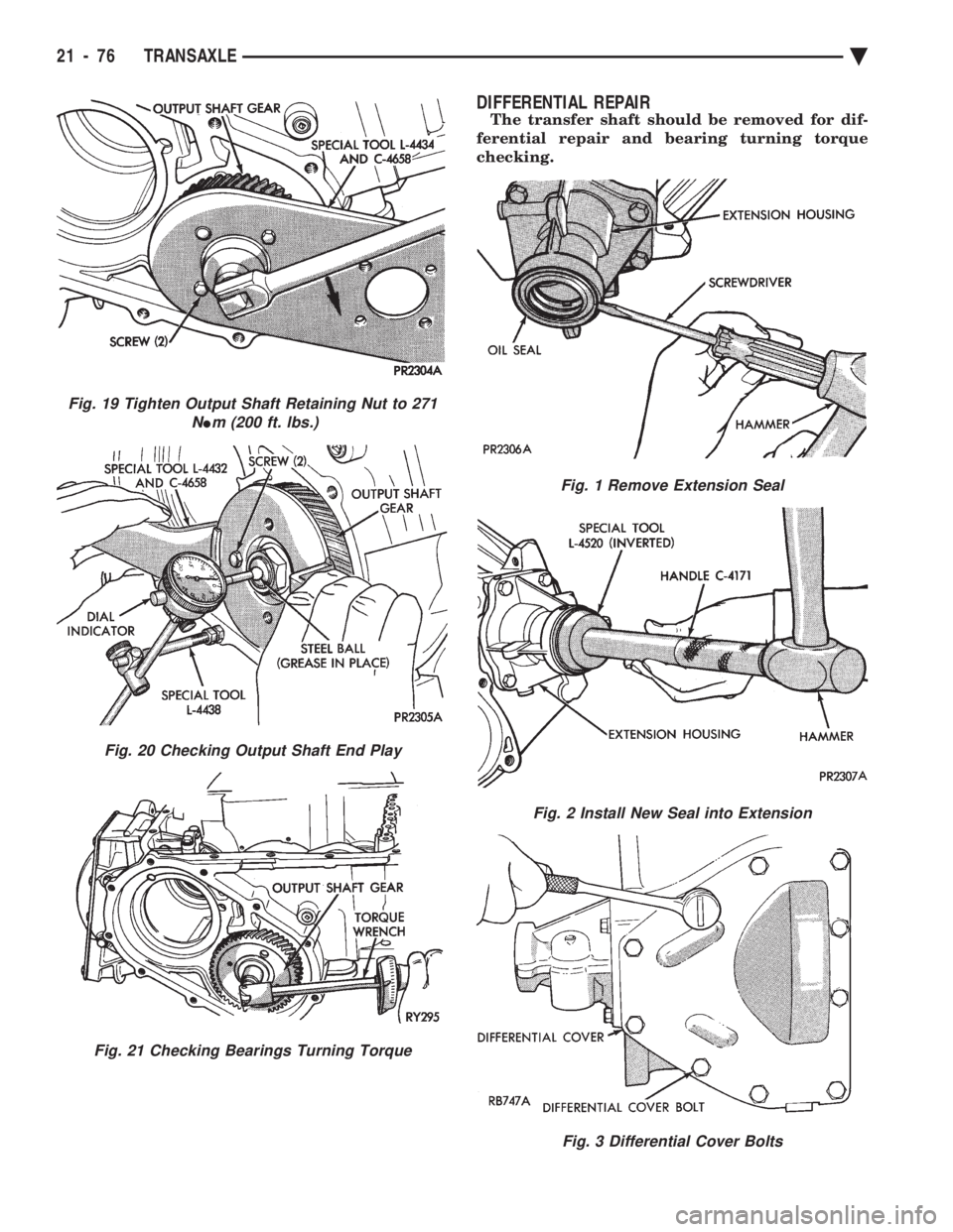 CHEVROLET PLYMOUTH ACCLAIM 1993  Service Manual DIFFERENTIAL REPAIR
The transfer shaft should be removed for dif- 
ferential repair and bearing turning torque
checking.
Fig. 19 Tighten Output Shaft Retaining Nut to 271 N
Im (200 ft. lbs.)
Fig. 20 C