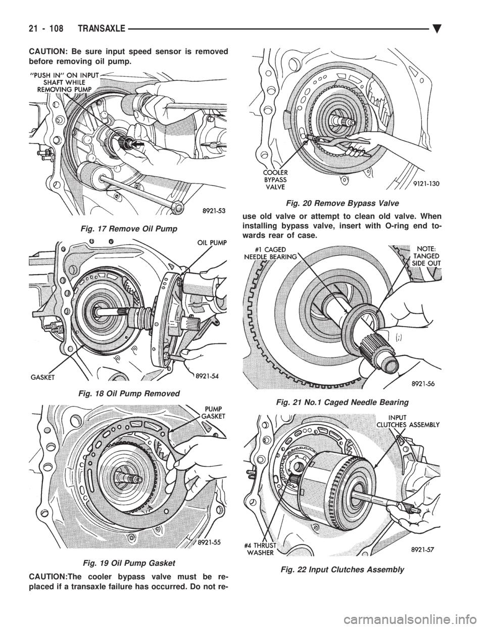 CHEVROLET PLYMOUTH ACCLAIM 1993  Service Manual CAUTION: Be sure input speed sensor is removed 
before removing oil pump. 
CAUTION:The cooler bypass valve must be re- 
placed if a transaxle failure has occurred. Do not re- use old valve or attempt 
