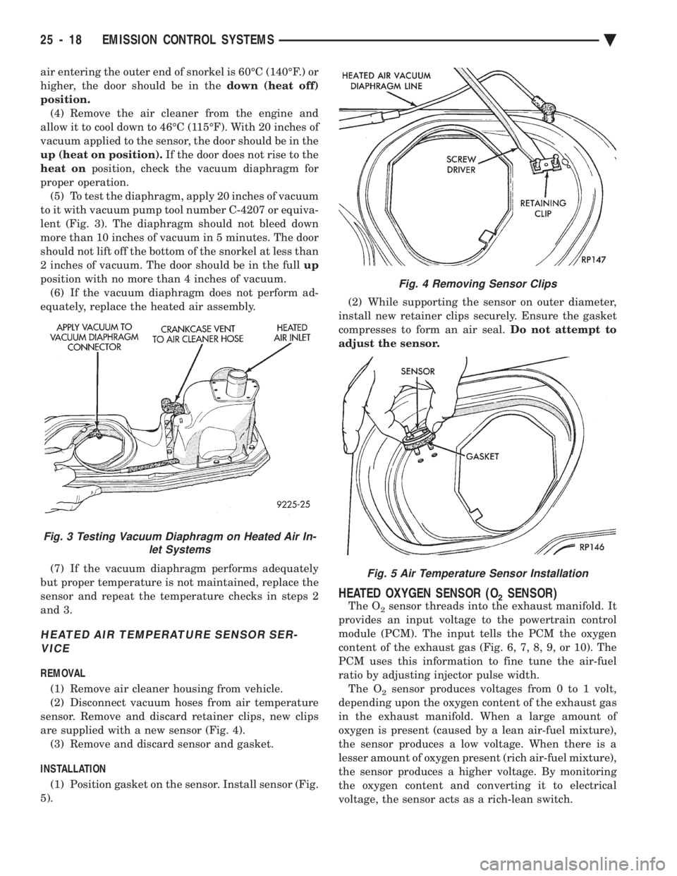 CHEVROLET PLYMOUTH ACCLAIM 1993 Service Manual air entering the outer end of snorkel is 60ÉC (140ÉF.) or
higher, the door should be in the down (heat off)
position. (4) Remove the air cleaner from the engine and
allow it to cool down to 46ÉC CHEVROLET PLYMOUTH ACCLAIM 1993 Service Manual air entering the outer end of snorkel is 60ÉC (140ÉF.) or
higher, the door should be in the down (heat off)
position. (4) Remove the air cleaner from the engine and
allow it to cool down to 46ÉC