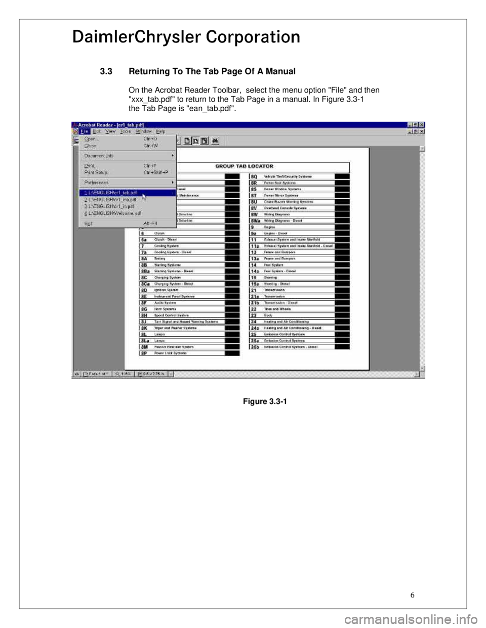 CHEVROLET PLYMOUTH ACCLAIM 1993  Service Manual 6
3.3  Returning To The Tab Page Of A Manual
On the Acrobat Reader Toolbar,  select the menu option "File" and then 
"xxx_tab.pdf" to return to the Tab Page in a manual. In Figure 3.3-1
the Tab Page i