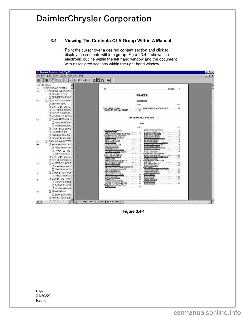 CHEVROLET PLYMOUTH ACCLAIM 1993  Service Manual Page 7 
03/30/99
Rev. 0
3.4  Viewing The Contents Of A Group Within A Manual
Point the cursor over a desired content section and click to
display the contents within a group. Figure 3.4-1 shows the 
e