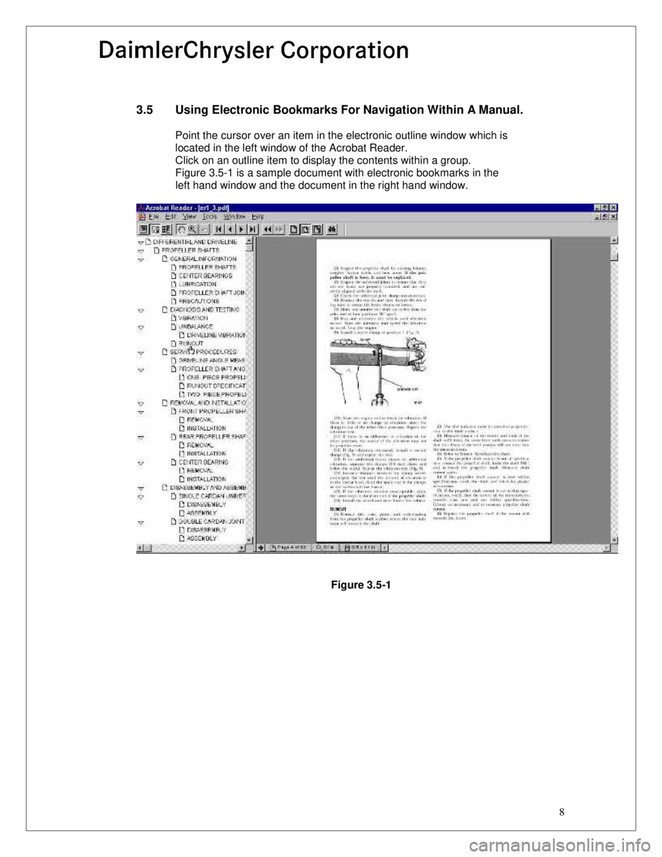 CHEVROLET PLYMOUTH ACCLAIM 1993  Service Manual 8
3.5  Using Electronic Bookmarks For Navigation Within A Manual.
       Point the cursor over an item in the electronic outline window which is located in the left window of the Acrobat Reader. 
    