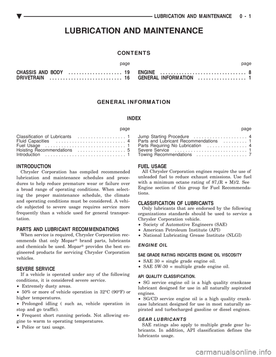 CHEVROLET PLYMOUTH ACCLAIM 1993 Service Manual LUBRICATION AND MAINTENANCE
CONTENTS
page page
CHASSIS AND BODY .................... 19
DRIVETRAIN ........................... 16 ENGINE
................................ 8
GENERAL INFORMATION .. CHEVROLET PLYMOUTH ACCLAIM 1993 Service Manual LUBRICATION AND MAINTENANCE
CONTENTS
page page
CHASSIS AND BODY .................... 19
DRIVETRAIN ........................... 16 ENGINE
................................ 8
GENERAL INFORMATION ..